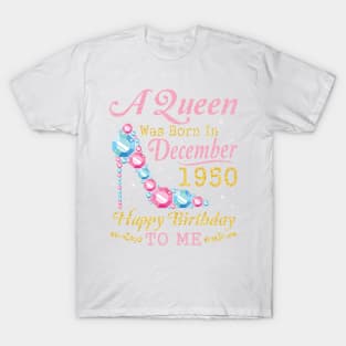 Nana Mom Aunt Sister Wife Daughter A Queen Was Born In December 1950 Happy Birthday 70 Years To Me T-Shirt